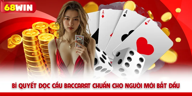 Bí Quyết Đọc Cầu Baccarat Chuẩn Cho Người Mới chơi 68win 4 Bí Quyết Đọc Cầu Baccarat 68win Chuẩn Cho Người Mới Bắt Đầu